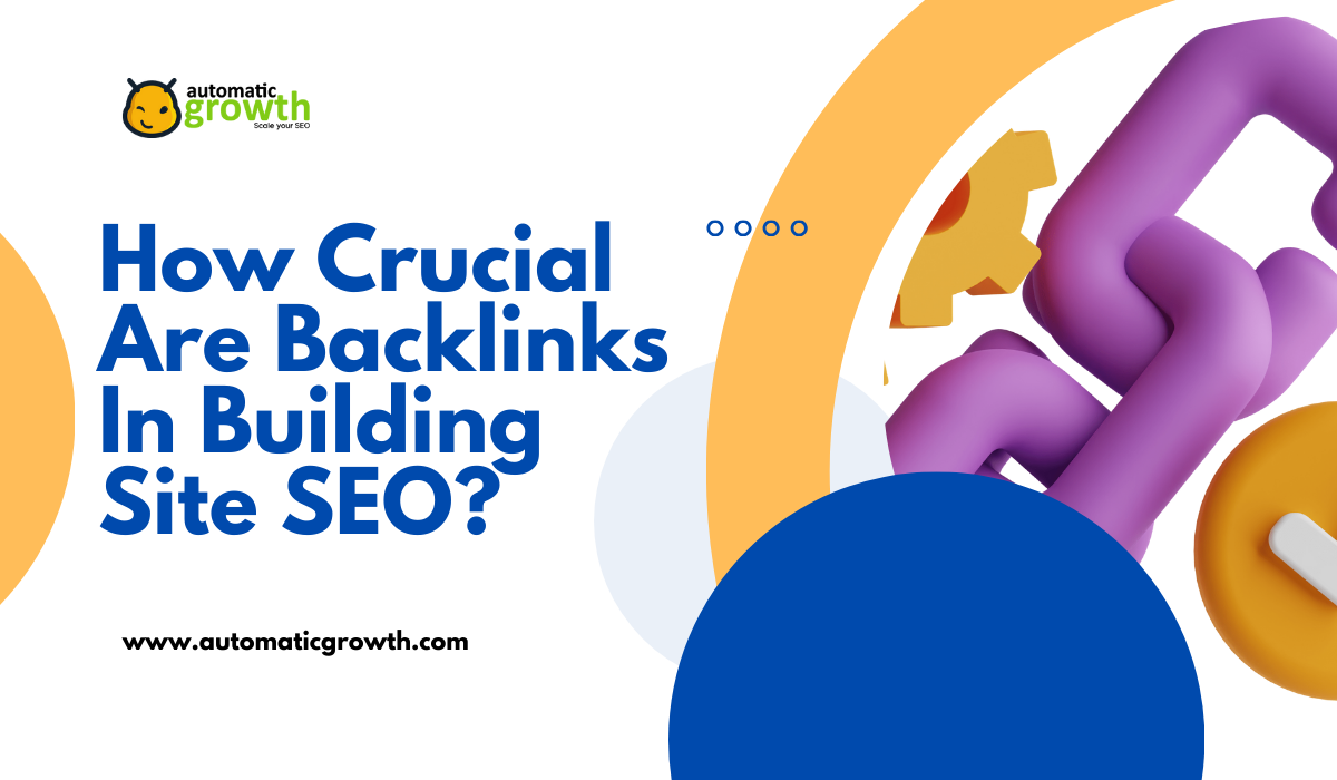 How Crucial Are Backlinks In Building Site SEO?
