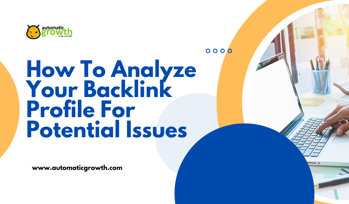 How To Analyze Your Backlink Profile For Potential Issues