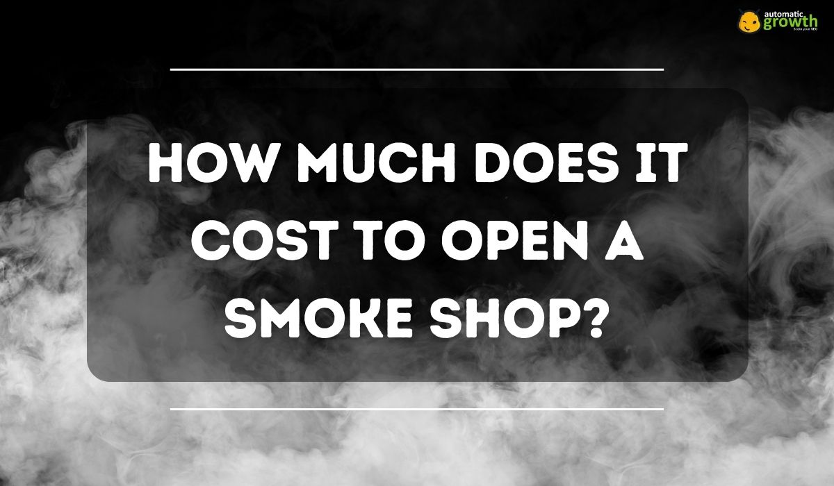 From Lease to Licenses: How Much Does it Cost to Open a Smoke Shop?