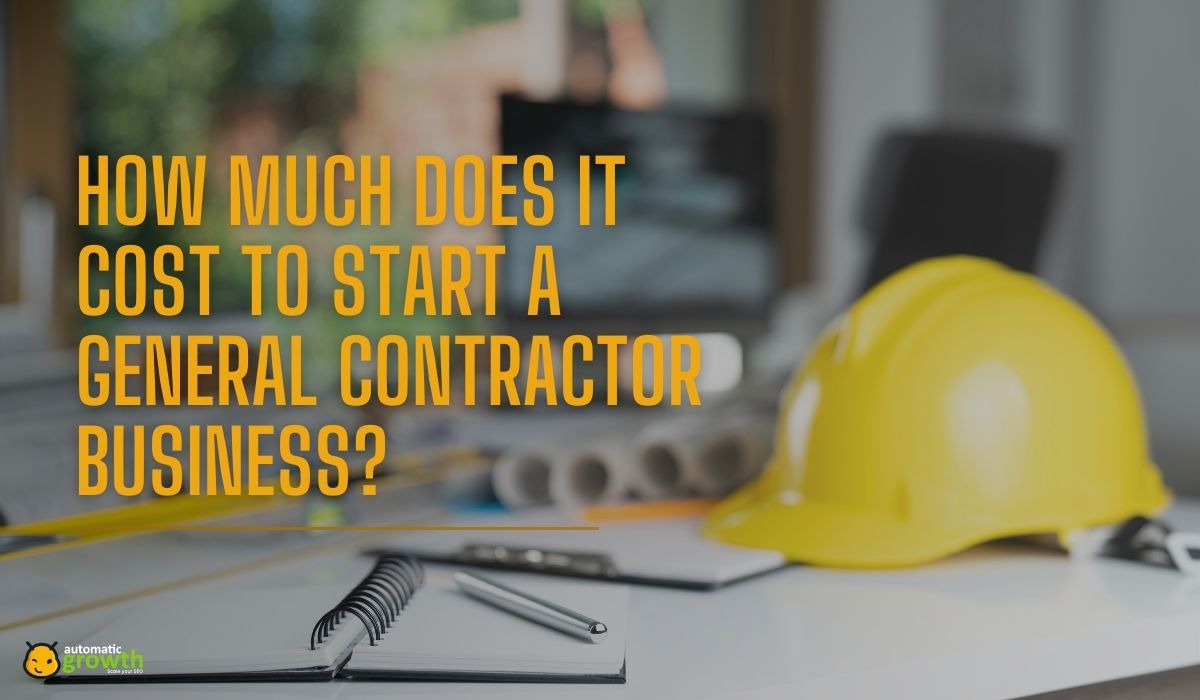 How Much Does It Cost to Start a General Contractor Business? A Financial Overview