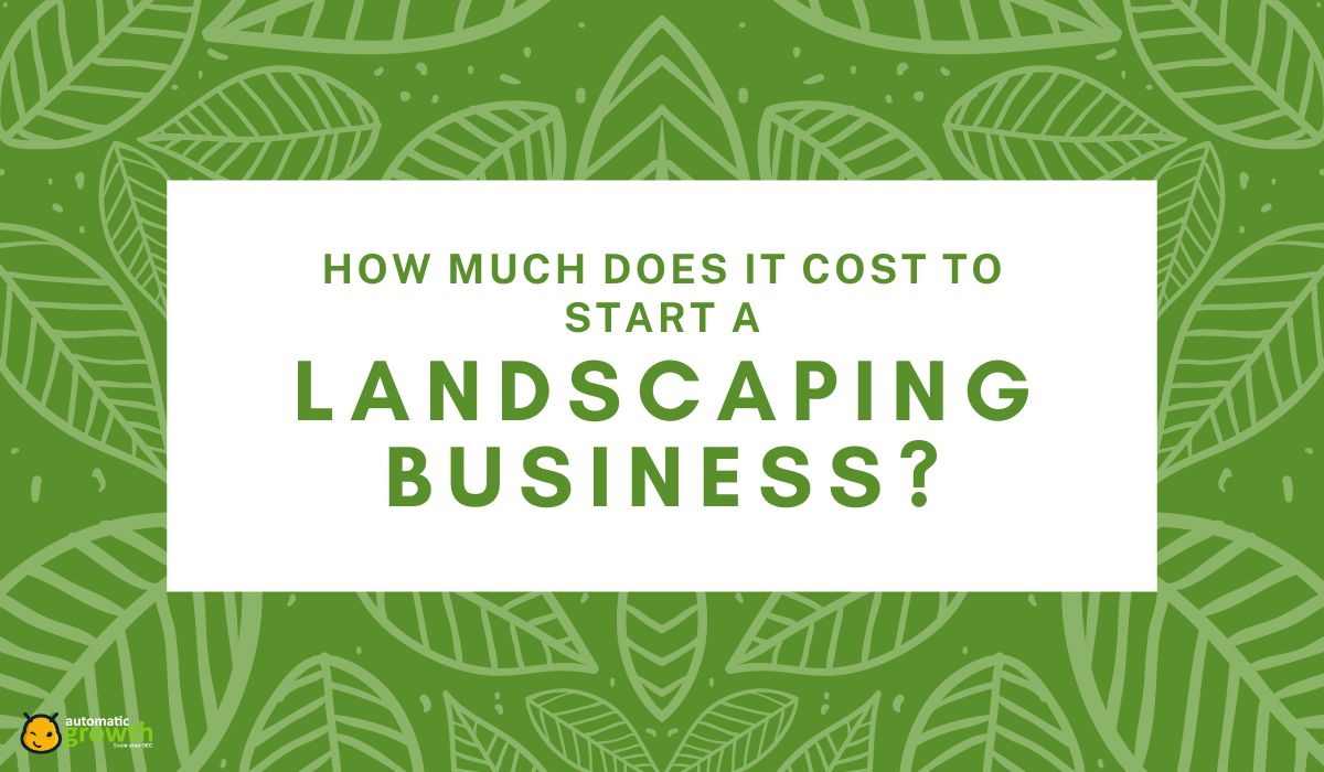 Financial Planning: How Much Does It Cost to Start a Landscaping Business?