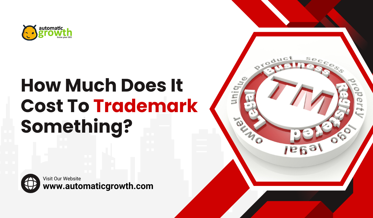 Understanding the Process: How Much Does It Cost to Trademark Something?
