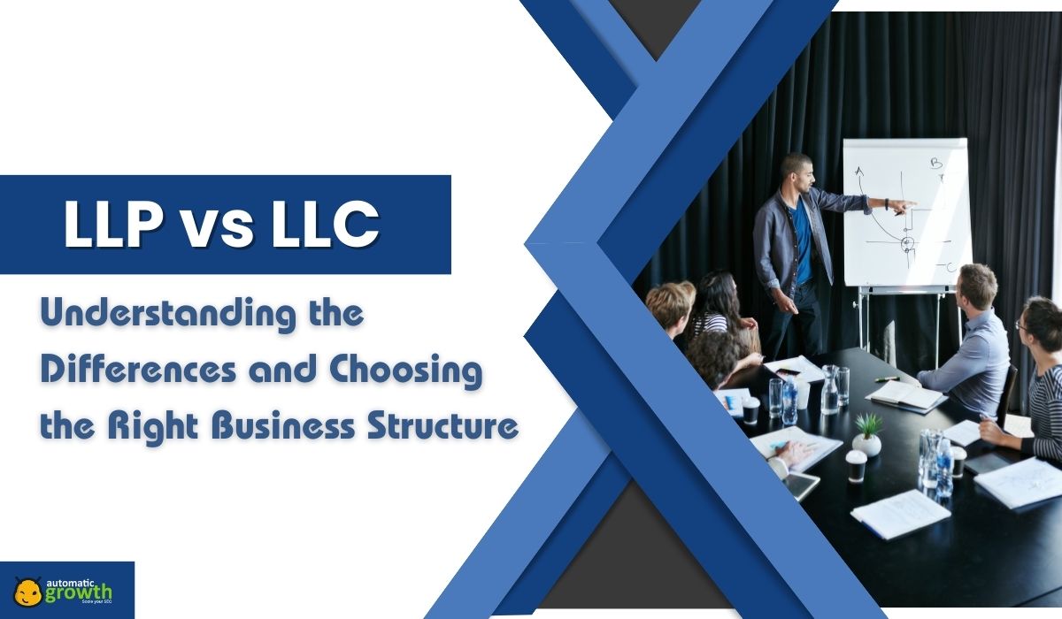LLP vs LLC: Understanding the Differences and Choosing the Right Business Structure