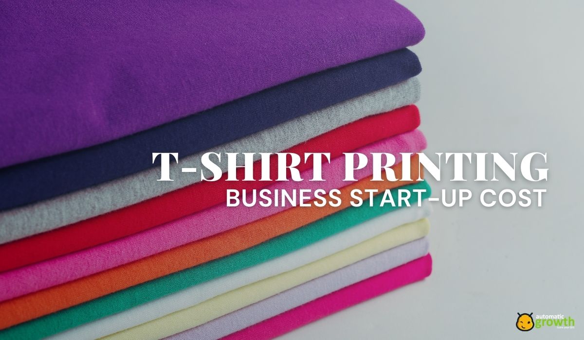T-Shirt Printing Business Start-Up Cost: A Detailed Analysis