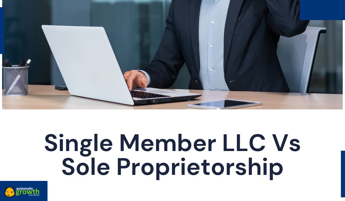 Single Member LLC Vs Sole Proprietorship: What You Need to Know